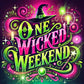 ONE WICKED WEEKEND